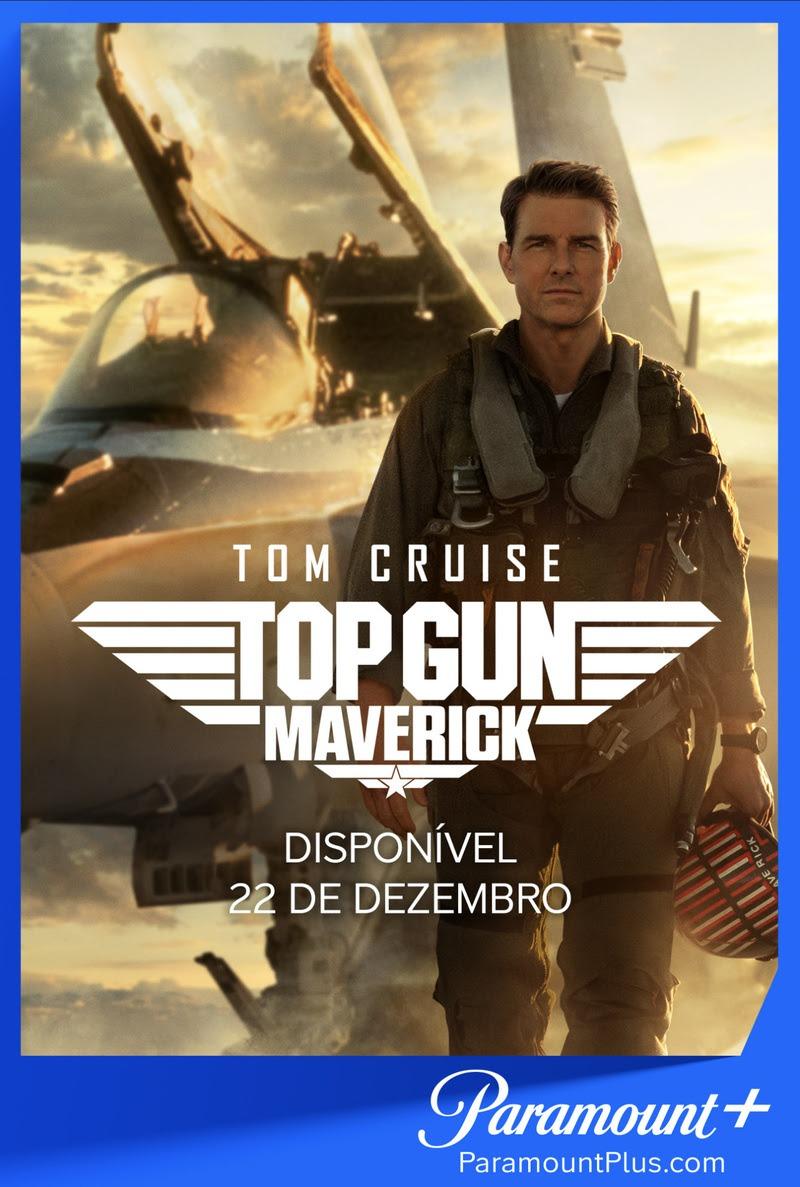 “TOP GUN: MAVERICK” CHEGA AO PARAMOUNT+ NO BRASIL EM 22 DE DEZEMBRO