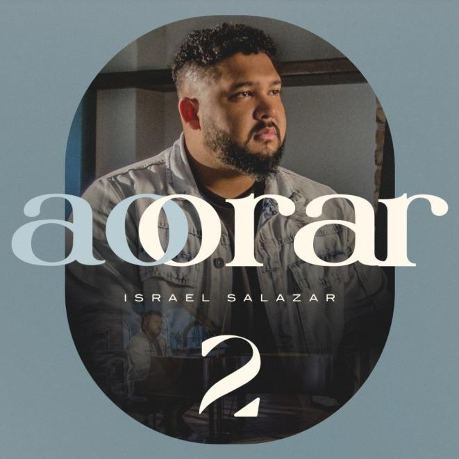 ISRAEL SALAZAR APRESENTA O ÁLBUM “AO ORAR 2” E O VIDEOCLIPE DA CANÇÃO “GUARDA MEU CORAÇÃO”