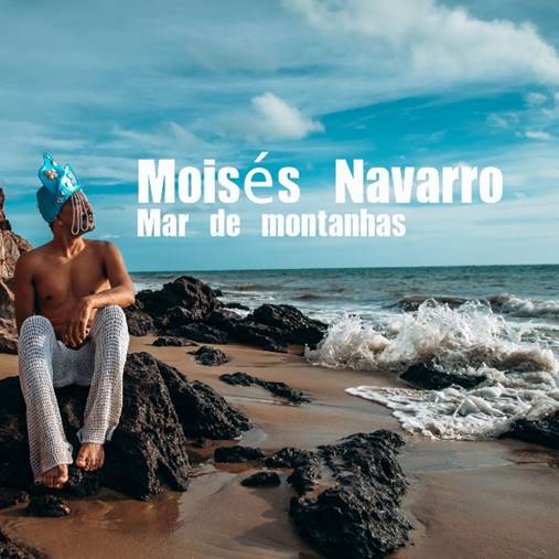 MOISÉS NAVARRO LANÇA SINGLE E CLIPE “MAR DE MONTANHAS”