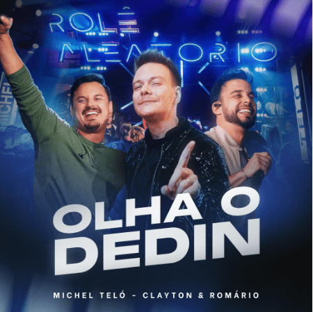 MICHEL TELÓ CONVIDA A DUPLA CLAYTON & ROMÁRIO PARA O LANÇAMENTO DA FAIXA E CLIPE DE “OLHA O DEDIN”, QUE JÁ ESTÃO DISPONÍVEIS