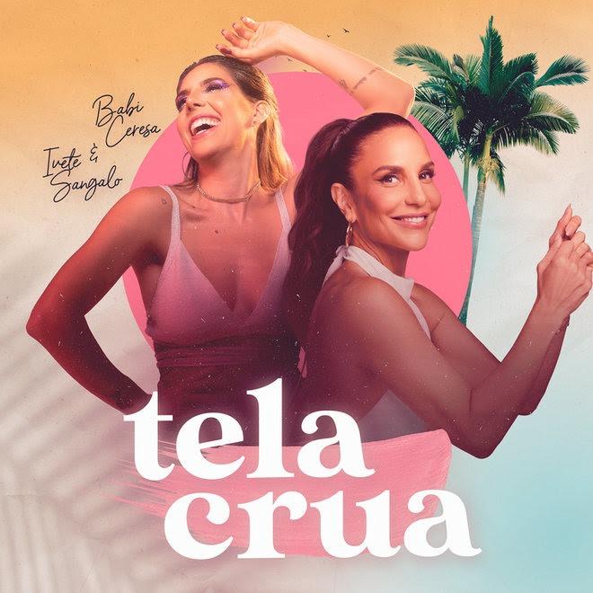 Babi Ceresa lança “Tela Crua”, parceria com Ivete Sangalo