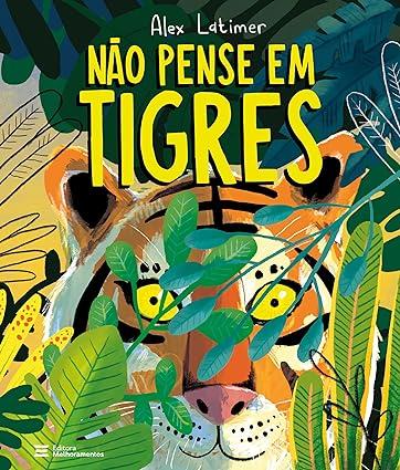 Editora Melhoramentos Lança o Livro Infantil “Não Pense em Tigres”
