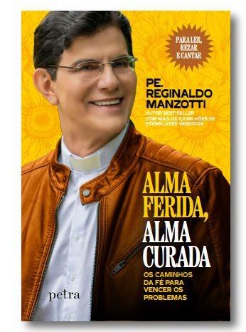 Padre Reginaldo Manzotti lança “Alma Ferida, Alma Curada”: Uma Jornada Imersiva para a Cura Interior