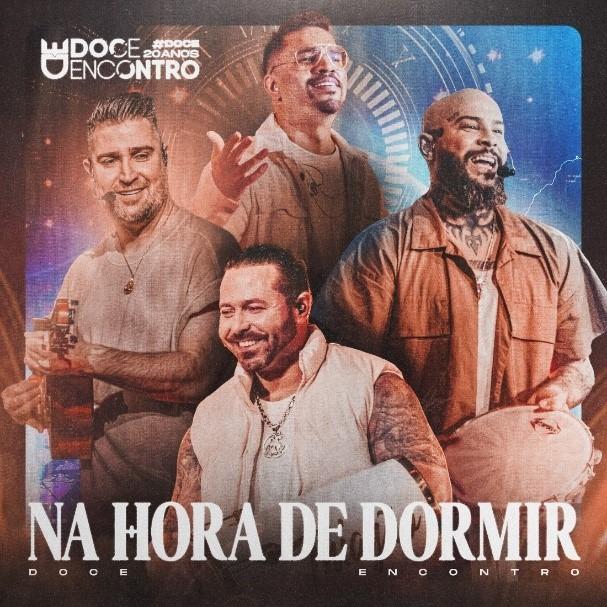 DONOS DOS HITS “CICATRIZ” E “ALUCINADO”, O GRUPO DOCE ENCONTRO LANÇA A FAIXA “NA HORA DE DORMIR”