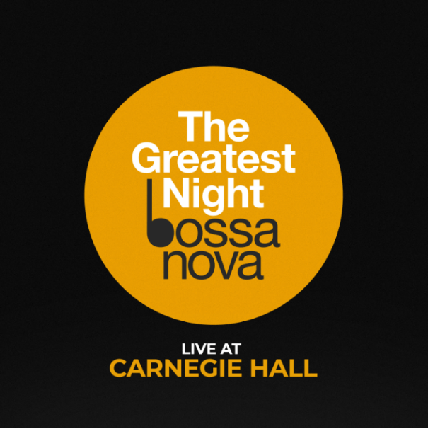 The Greatest Night Bossa Nova: Uma noite mágica no Carnegie Hall