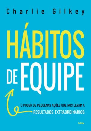 Livro revela como hábitos impulsionam o sucesso em equipe