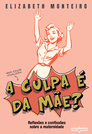 Livro de Elizabeth Monteiro desmistifica culpa na maternidade real