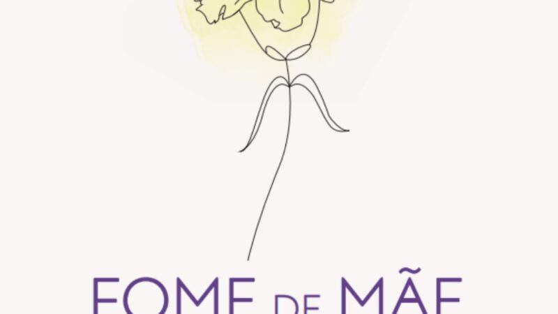 Fome de Mãe: Conheça os efeitos da ausência de vínculo emocional das mães com suas filhas