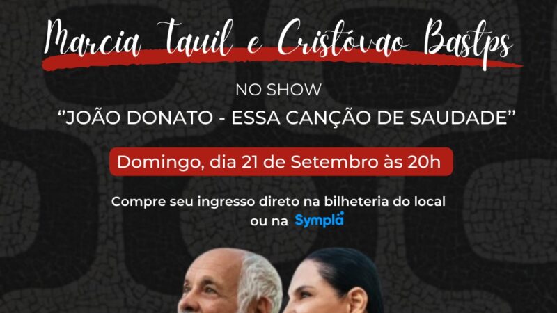 Show em Ipanema celebra João Donato com Márcia Tauil e Cristóvão Bastos