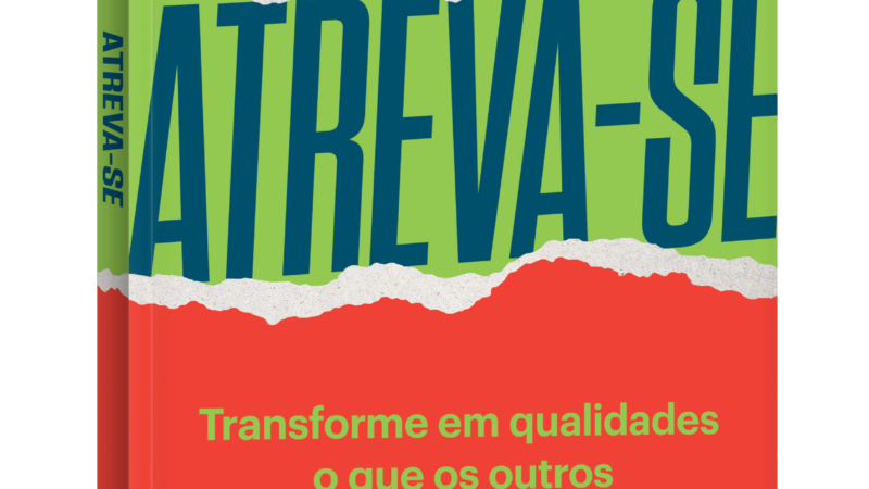 Atreva-se: livro mostra como ousadia impulsiona carreiras